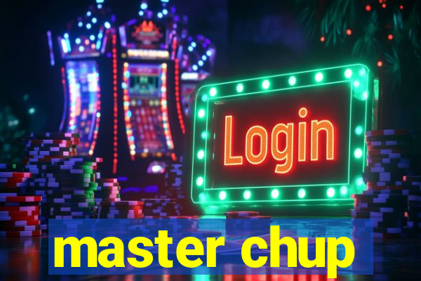 master chup